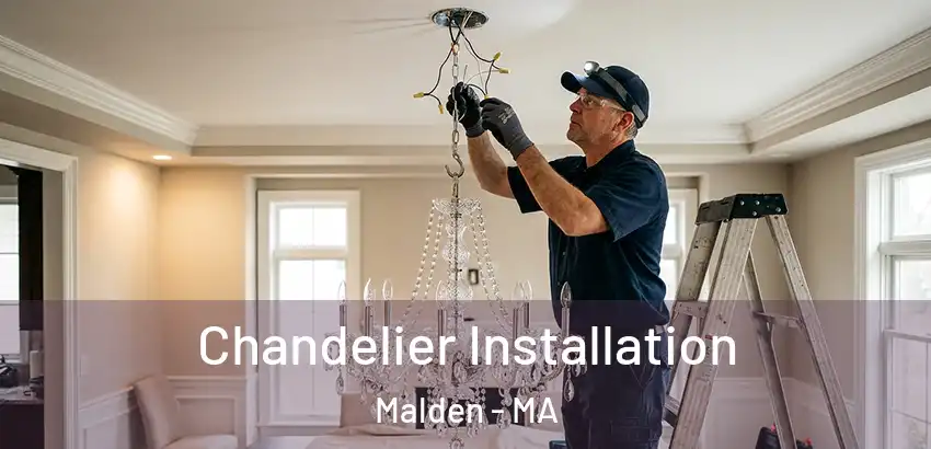 Chandelier Installation Malden - MA