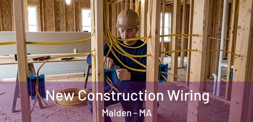 New Construction Wiring Malden - MA