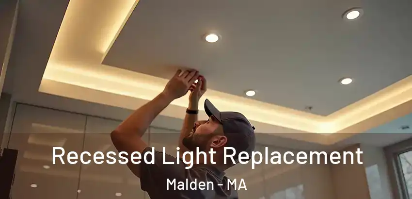 Recessed Light Replacement Malden - MA